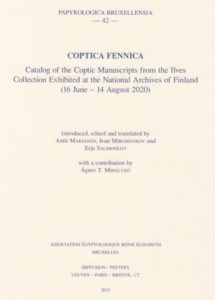 Coptica Fennica. Catalog of the Coptic Manuscripts from the Ilves Collection Exhibited at the National Archives of Finland (16 June - 14 August 2020) 
Papyrologica Bruxellensia 42